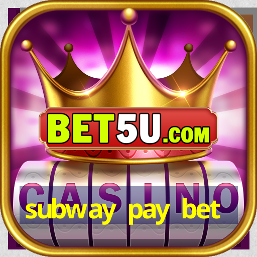 subway pay bet